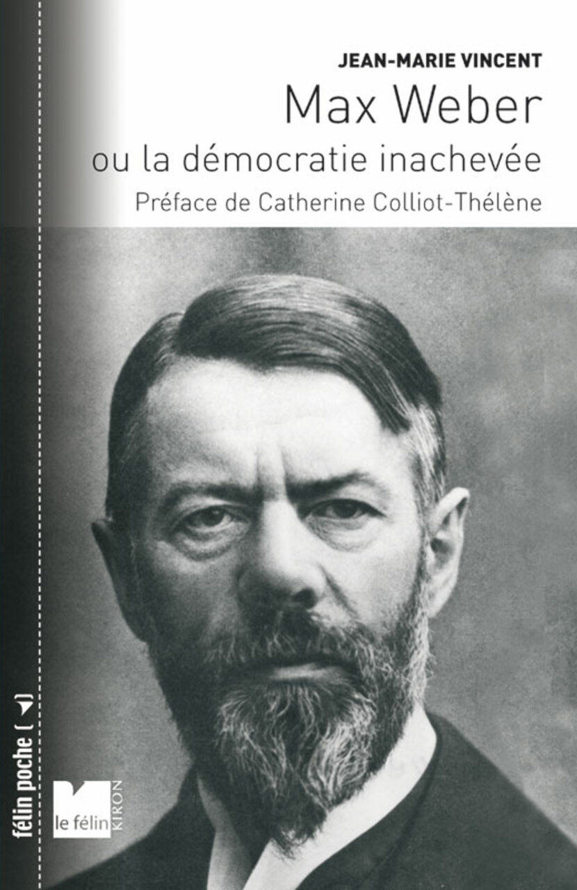 Max Weber ou la démocratie inachevée